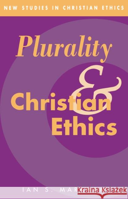 Plurality and Christian Ethics Ian S. Markham Robin Gill Stephen R. L. Clark 9780521453288 Cambridge University Press