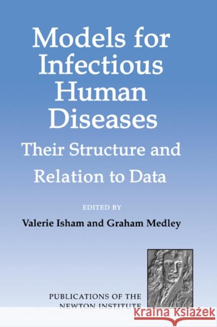 Models for Infectious Human Diseases: Their Structure and Relation to Data Valerie Isham (University College London), Graham Medley (University of Warwick) 9780521453394 Cambridge University Press