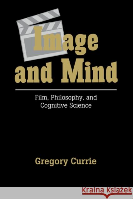 Image and Mind: Film, Philosophy and Cognitive Science Currie, Gregory 9780521453561