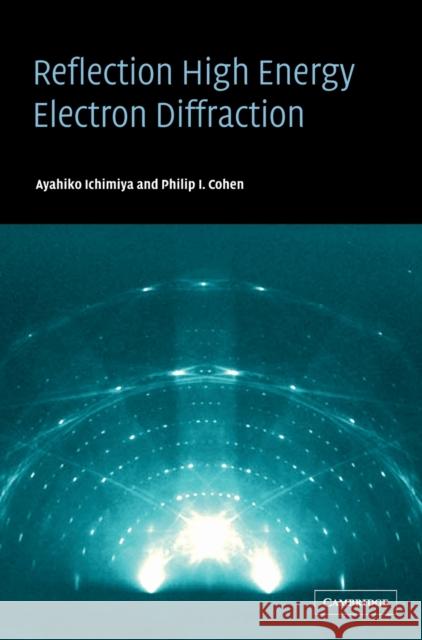 Reflection High-Energy Electron Diffraction Ayahiko Ichimiya Philip I. Cohen 9780521453738 Cambridge University Press