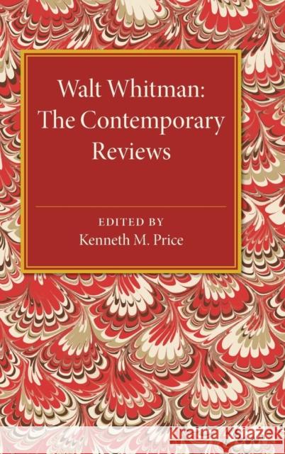 Walt Whitman: The Contemporary Reviews Kenneth M. Price (College of William and Mary, Virginia) 9780521453875