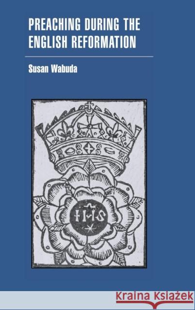 Preaching During the English Reformation Wabuda, Susan 9780521453950 Cambridge University Press
