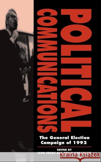 Political Communications: The General Election Campaign of 1992 Crewe, Ivor 9780521453967 Cambridge University Press