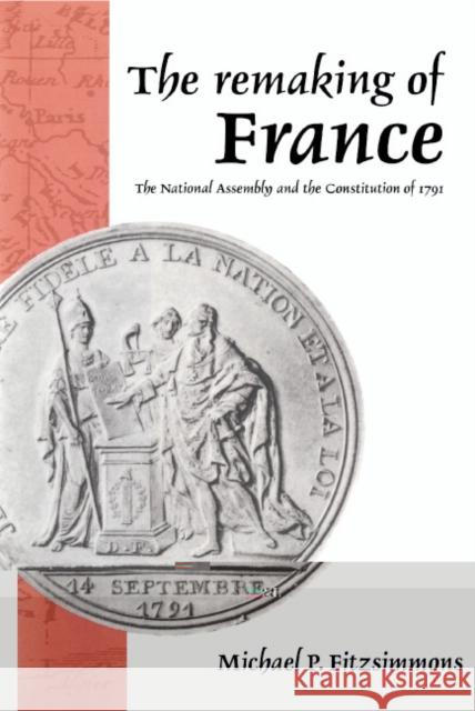 The Remaking of France Fitzsimmons, Michael P. 9780521454070 Cambridge University Press