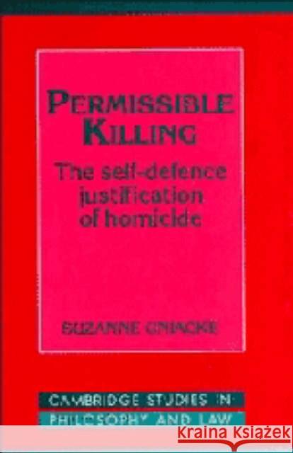 Permissible Killing: The Self-Defence Justification of Homicide Uniacke, Suzanne 9780521454087 Cambridge University Press