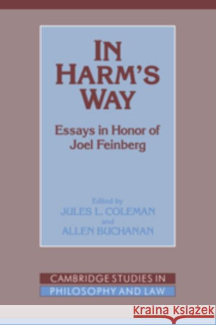 In Harm's Way: Essays in Honor of Joel Feinberg Coleman, Jules L. 9780521454100