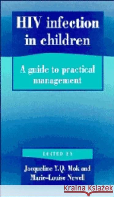 HIV Infection in Children: A Guide to Practical Management Jacqueline Mok (University of Edinburgh), Marie-Louise Newell (Institute of Child Health, University College London) 9780521454216