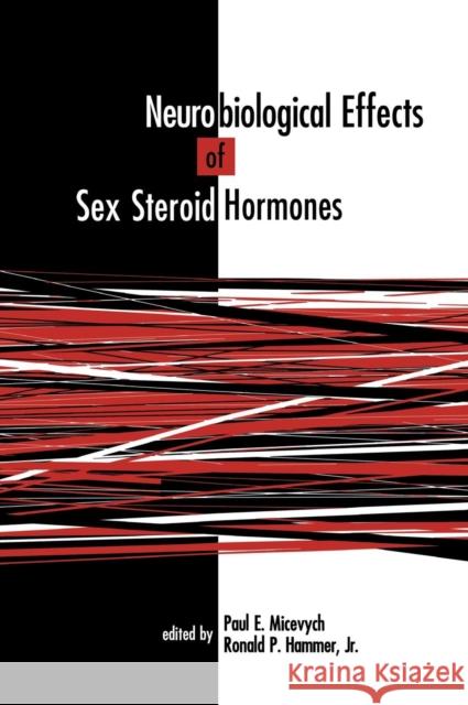 Neurobiological Effects of Sex Steroid Hormones P. Micevych Paul E. Micevych Ronald P., JR. Hammer 9780521454308 Cambridge University Press