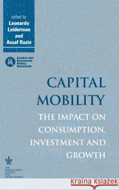 Capital Mobility: The Impact on Consumption, Investment and Growth Leonardo Leiderman (Tel-Aviv University), Assaf Razin (Tel-Aviv University) 9780521454384