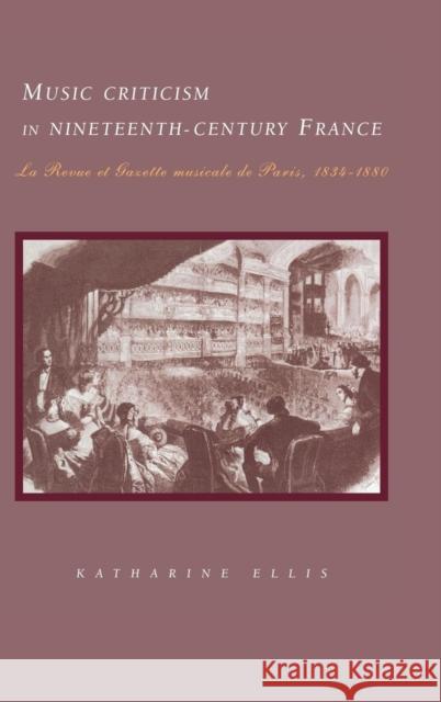 Music Criticism in Nineteenth-Century France: La Revue et gazette musicale de Paris 1834–80 Katharine Ellis (Royal Holloway, University of London) 9780521454438 Cambridge University Press