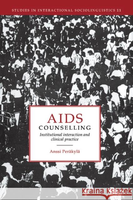 AIDS Counselling : Institutional Interaction and Clinical Practice Anssi Perakyla 9780521454636 Cambridge University Press