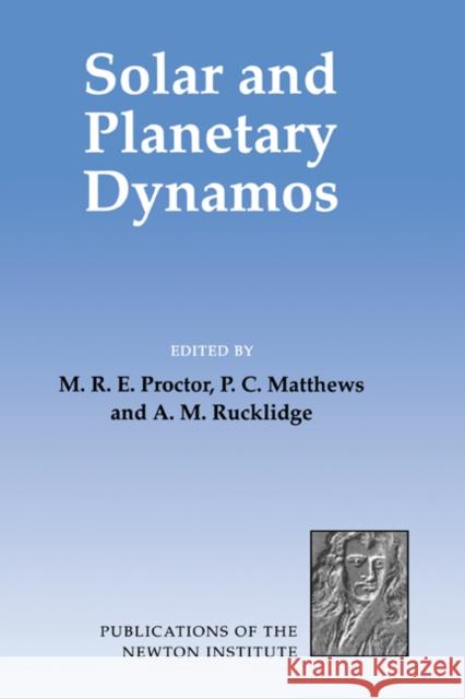 Solar and Planetary Dynamos M. R. E. Proctor (University of Cambridge), P. C. Matthews (University of Cambridge), A. M. Rucklidge (University of Cam 9780521454704 Cambridge University Press