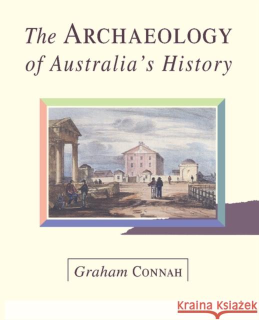 The Archaeology of Australia's History Graham Connah Douglas Hobbs John Mulvaney 9780521454759 Cambridge University Press