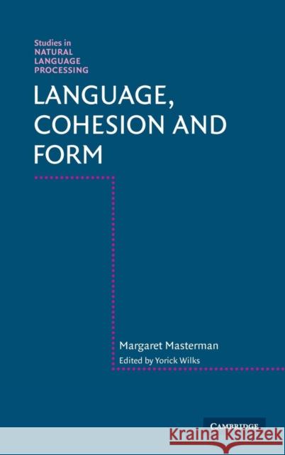 Language, Cohesion and Form Margaret Masterman, Yorick Wilks (University of Sheffield) 9780521454896 Cambridge University Press