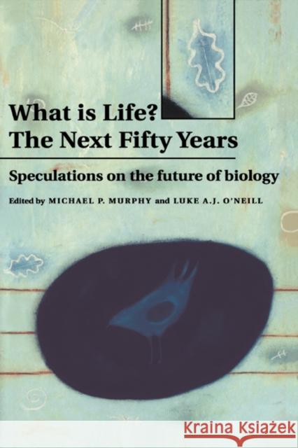 What Is Life? the Next Fifty Years: Speculations on the Future of Biology Murphy, Michael P. 9780521455091 Cambridge University Press