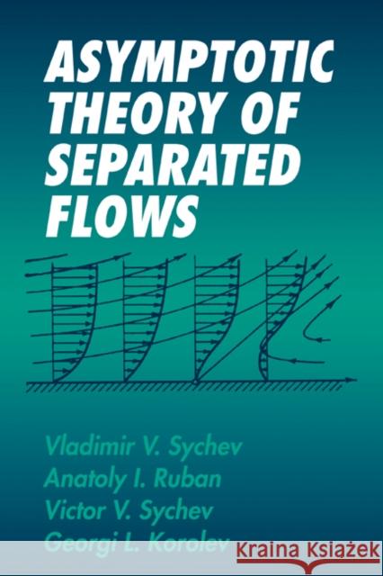 Asymptotic Theory of Separated Flows Vladimir V. Sychev E. V. Maroko Elena V. Maroko 9780521455305