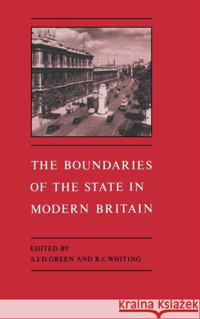 The Boundaries of the State in Modern Britain S. J. Green Richard C. Whiting 9780521455374