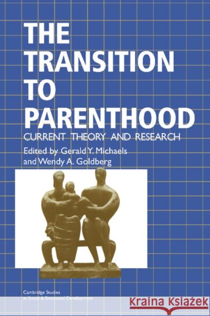 The Transition to Parenthood: Current Theory and Research Michaels, Gerald Y. 9780521455497