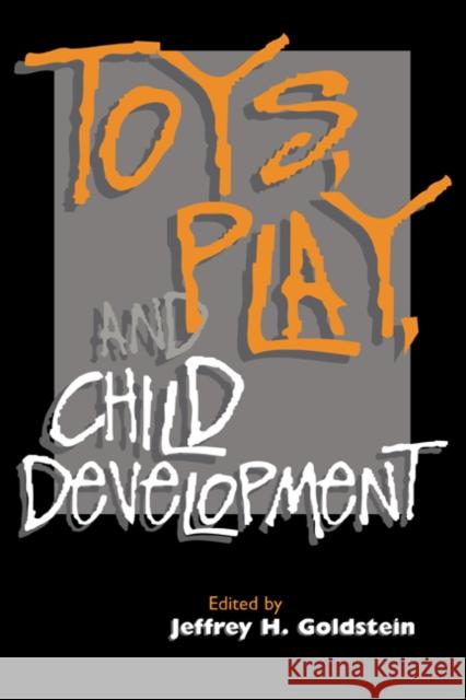 Toys, Play, and Child Development Jeffrey H. Goldstein Robin Goldstein 9780521455640 Cambridge University Press