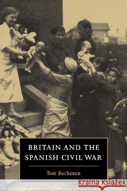 Britain and the Spanish Civil War Tom Buchanan 9780521455695 Cambridge University Press