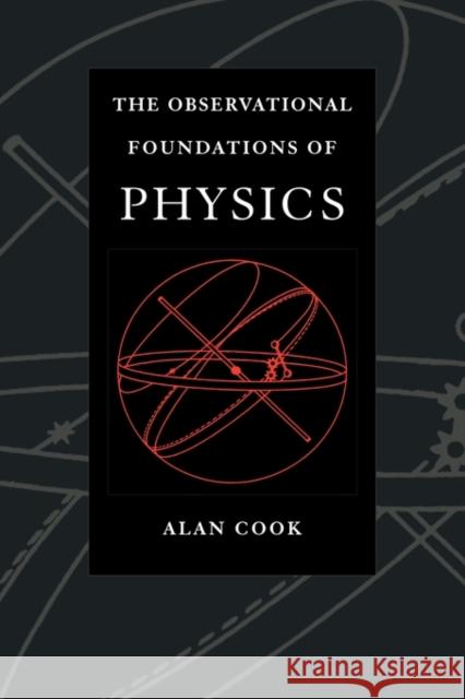 Observational Foundations of Physics Alan Cook Sir Alan H. Cook 9780521455978 Cambridge University Press