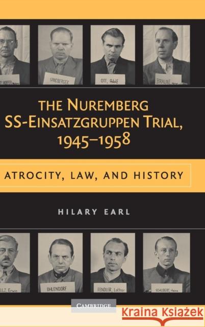 The Nuremberg Ss-Einsatzgruppen Trial, 1945-1958: Atrocity, Law, and History Earl, Hilary 9780521456081