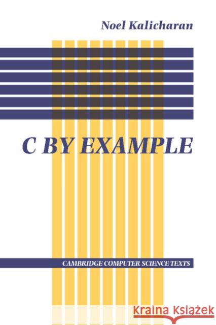 C by Example Noel Kalicharan 9780521456500 Cambridge University Press