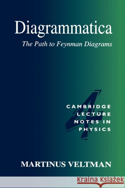 Diagrammatica: The Path to Feynman Diagrams Veltman, Martinus 9780521456920 Cambridge University Press