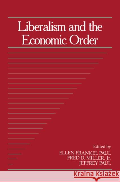 Liberalism and the Economic Order: Volume 10, Part 2 Paul, Ellen Frankel 9780521457248 Cambridge University Press