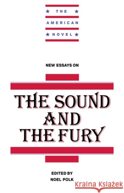 New Essays on the Sound and the Fury Polk, Noel 9780521457347