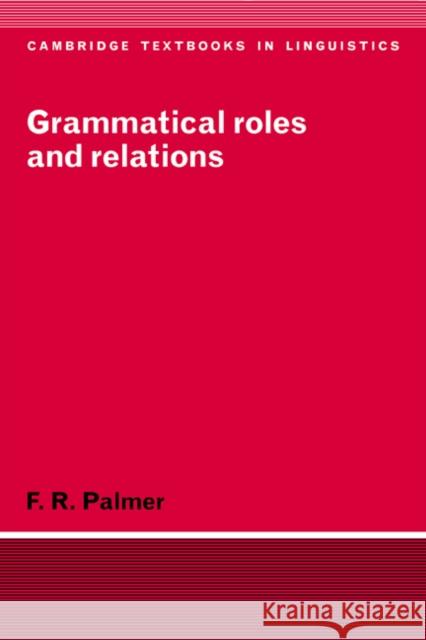 Grammatical Roles and Relations Frank Robert Palmer S. R. Anderson J. Bresnan 9780521458368 Cambridge University Press