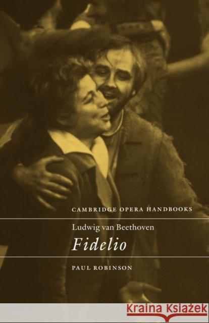 Ludwig Van Beethoven: Fidelio Robinson, Paul 9780521458528 Cambridge University Press