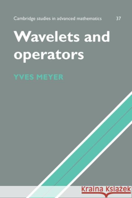Wavelets and Operators: Volume 1 Yves Meyer B. Bollobas W. Fulton 9780521458696 Cambridge University Press