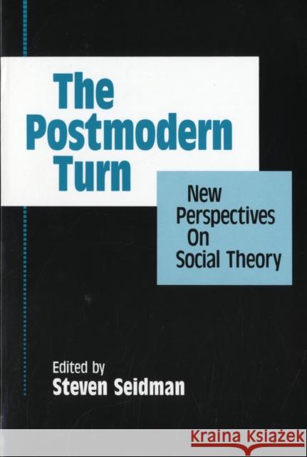The Postmodern Turn: New Perspectives on Social Theory Seidman, Steven 9780521458795 Cambridge University Press