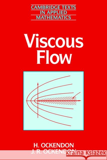 Viscous Flow Hilary Ockendon Ockendon                                 John Ockendon 9780521458818 Cambridge University Press