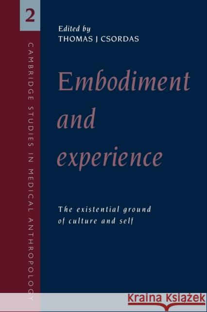 Embodiment and Experience: The Existential Ground of Culture and Self Csordas, Thomas J. 9780521458900 Cambridge University Press