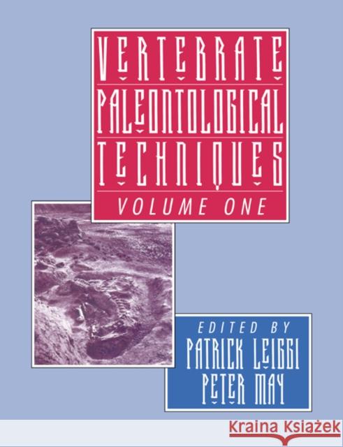 Vertebrate Paleontological Techniques: Volume 1 Patrick Leiggi Peter May Patrick Leiggi 9780521459006 Cambridge University Press