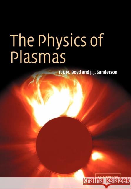 The Physics of Plasmas T. J. M. Boyd J. J. Sanderson 9780521459129 Cambridge University Press