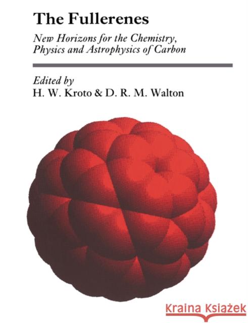 The Fullerenes: New Horizons for the Chemistry, Physics and Astrophysics of Carbon Kroto, H. W. 9780521459174 Cambridge University Press