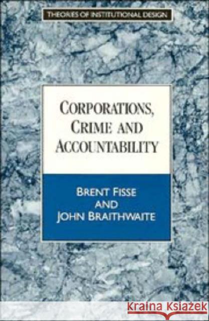 Corporations, Crime and Accountability Brent Fisse John Braithwaite 9780521459235 CAMBRIDGE UNIVERSITY PRESS