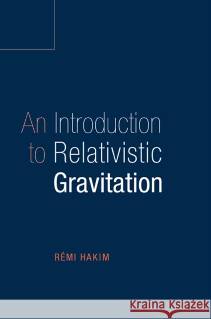 An Introduction to Relativistic Gravitation Remi Hakim 9780521459303 Cambridge University Press