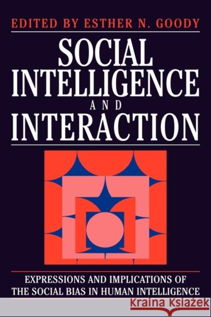 Social Intelligence and Interaction Goody, Esther N. 9780521459495 Cambridge University Press