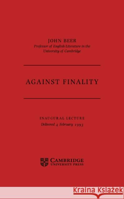 Against Finality: Inaugural Lecture, Delivered 4th February 1993 Beer, John 9780521459549