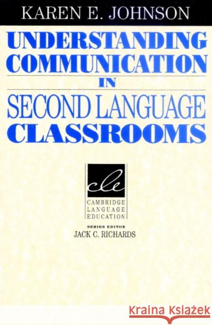 Understanding Communication in Second Language Classrooms Johnson Karen E. 9780521459686 Cambridge University Press