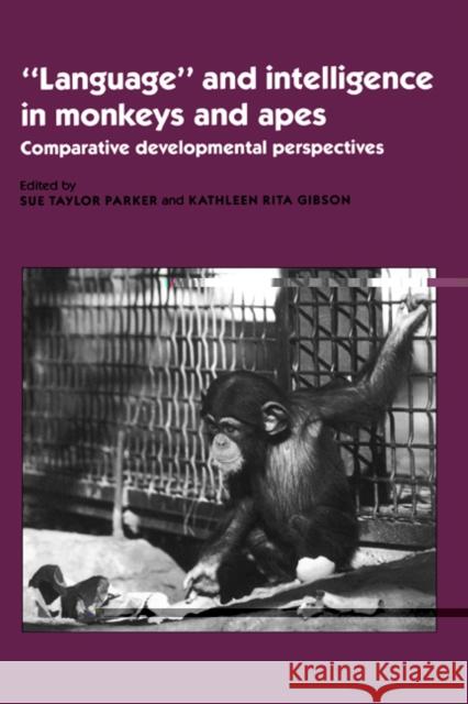 'Language' and Intelligence in Monkeys and Apes: Comparative Developmental Perspectives Parker, Sue Taylor 9780521459693 Cambridge University Press