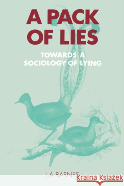 A Pack of Lies: Towards a Sociology of Lying Barnes, J. A. 9780521459785 Cambridge University Press