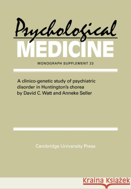 A Clinico-Genetic Study of Psychiatric Disorder in Huntington's Chorea David C. Watt Anneke Seller 9780521459839 CAMBRIDGE UNIVERSITY PRESS