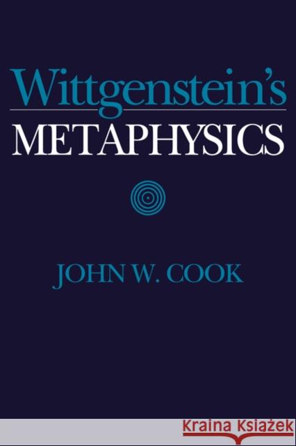 Wittgenstein's Metaphysics John W. Cook 9780521460194 Cambridge University Press