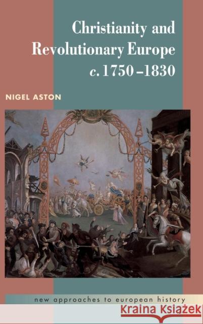 Christianity and Revolutionary Europe, 1750 1830 Aston, Nigel 9780521460279