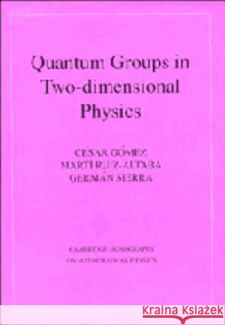 Quantum Groups in Two-Dimensional Physics Cesar Gomez German Sierra Marti Ruiz-Altaba 9780521460651 Cambridge University Press